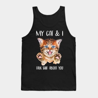 My Cat & I Talk Shit About You Tank Top